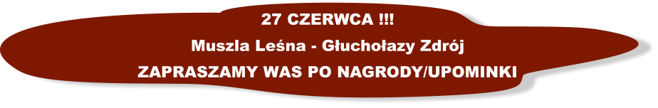 27 CZERWCA !!! Muszla Lena - Guchoazy Zdrj ZAPRASZAMY WAS PO NAGRODY/UPOMINKI