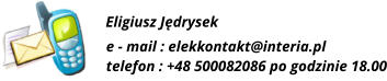 e - mail : elekkontakt@interia.pl telefon : +48 500082086 po godzinie 18.00 Eligiusz Jędrysek